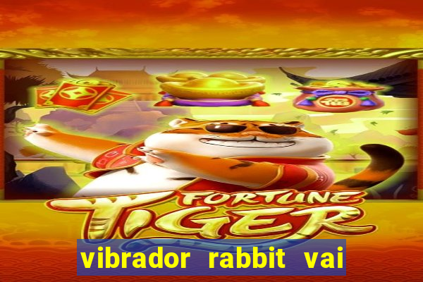 vibrador rabbit vai e vem